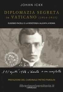 Ebook Diplomazia segreta in Vaticano (1914 – 1915) di Johan Ickx edito da Edizioni Cantagalli