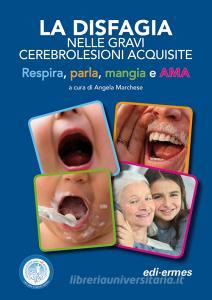 La disfagia nelle gravi cerebrolesioni acquisite. Respira, parla, mangia e AMA.pdf