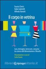 Il corpo in vetrina. Cura, immagine, benessere, consumo tra scienza dellalimentazione e filosofia.pdf
