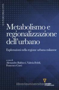 Metabolismo e regionalizzazione dellurbano. Esplorazioni nella regione urbana milanese.pdf