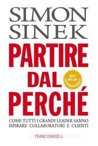 Partire dal perché. Come tutti i grandi leader sanno ispirare collaboratori e clienti.pdf