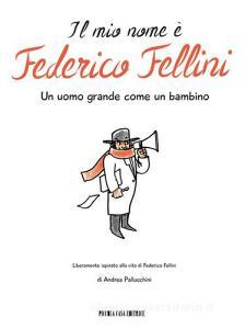 Il mio nome è Federico Fellini. Un uomo grande come un bambino.pdf