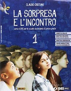 La sorpresa e lincontro. Per la Scuola media. Con e-book. Con espansione online. Con Libro: Atlante delle religioni vol.1.pdf