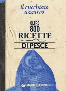 Il cucchiaio azzurro. Oltre 800 ricette di pesce.pdf
