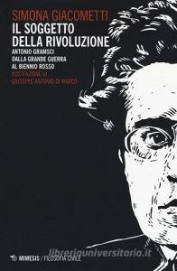Il soggetto della rivoluzione. Antonio Gramsci dalla Grande Guerra al biennio rosso.pdf