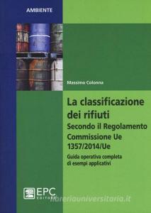 La classificazione dei rifiuti. Secondo il Regolamento Commissione UE 1357/2014/UE. Guida operativa completa di esempi applicativi.pdf