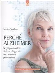 Perché Alzheimer. Segni premonitori, sintomi, diagnosi, trattamento e prevenzione.pdf