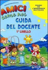 Amici come noi. Percorsi per lapprendimento dellitaliano. 1° livello. Guida del docente.pdf