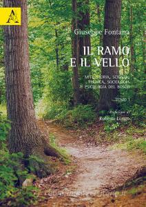 Il ramo e il vello. Miti, storia, scienza, tecnica, sociologia e psicologia del bosco. Opera completa.pdf