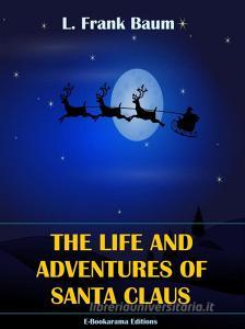 Ebook The Life and Adventures of Santa Claus di L. Frank Baum edito da E-BOOKARAMA
