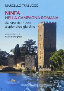 Ninfa nella campagna romana da città dei ruderi a splendido giardino. Ediz. illustrata.pdf