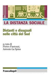 Ebook La distanza sociale. Distanti e disuguali nelle città del Sud di AA. VV. edito da Franco Angeli Edizioni