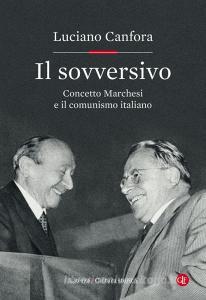 Il sovversivo. Concetto Marchesi e il comunismo italiano.pdf
