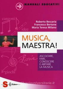 Musica, maestra! Ascoltare, fare, conoscere e abitare la musica.pdf