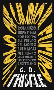 L uomo che cambiò il futuro. Romanzo breve ma non troppo sul futuro del mondo, sui viaggi nel tempo, sugli zombie e sul pensiero cartesiano.pdf