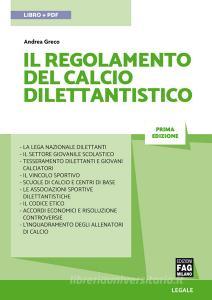 Ebook IL REGOLAMENTO DEL CALCIO DILETTANTISTICO di Greco Andrea edito da Edizioni FAG