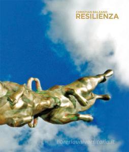 Christian Balzano. Resilienza. Catalogo della mostra (Milano, 14 dicembre 2017-27 aprile 2018). Ediz. italiana e inglese.pdf