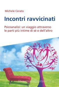 Incontri ravvicinati. Psicoanalisi: un viaggio attraverso le parti più intime si sé e dellaltro.pdf