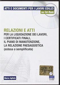 Relazioni e atti per la liquidazione dei lavori, i certificati finali, il piano di manutenzione, la relazione paesaggistica (estesa o semplificata). CD-ROM.pdf