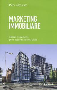Marketing immobiliare. Metodi e strumenti per il successo nel real estate.pdf