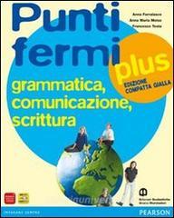 Punti fermi plus. Grammatica, comunicazione, scrittura. Ediz. gialla compatta. Per le Scuole superiori. Con espansione online.pdf