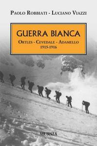 Guerra bianca. Ortles, Cevedale, Adamello 1915-1916.pdf