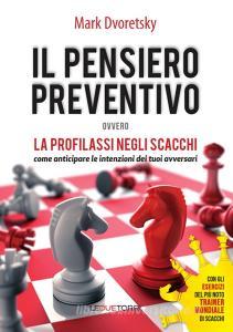 Il pensiero preventivo ovvero la profilassi negli scacchi. Come anticipare le intenzioni dei tuoi avversari.pdf