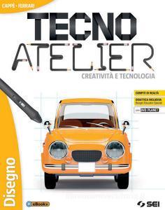 Tecno atelier. Creatività e tecnologia: Tecnologia-Atelier creativo-Laboratorio per le competenze-Schede di disegno. Per la Scuola media. Con e-book. Con espansione.pdf