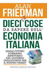 Dieci +2 cose da sapere sulleconomia italiana. Quale futuro dobbiamo aspettarci dal governo gialloverde per il nostro paese?.pdf