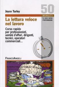 La lettura veloce nel lavoro. Corso rapido per professionisti, uomini daffari, dirigenti, tecnici, operatori commerciali....pdf