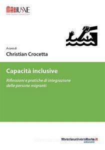 Ebook Capacità inclusive. Riflessioni e pratiche di integrazione delle persone migranti di Christian Crocetta edito da libreriauniversitaria.it
