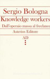 Knowledge workers. Dalloperaio massa al freelance.pdf