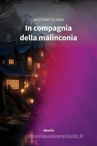 Ebook In compagnia della malinconia di Agostino Vilsana edito da Gruppo Albatros Il Filo