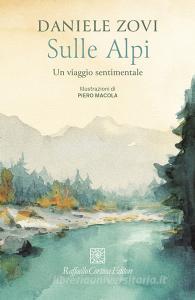 Ebook Sulle Alpi di Daniele Zovi edito da Raffaello Cortina Editore