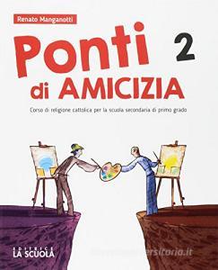 Ponti di amicizia. Corso di religione cattolica. Per la Scuola media. Con e-book. Con espansione online. Con DVD-ROM vol.2.pdf