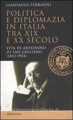 Politica e diplomazia in Italia tra XIX e XX secolo. Vita di Antonino di San Giuliano (1952-1914).pdf
