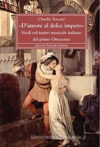 «Damore al dolce impero». Studi sul teatro musicale italiano del primo Ottocento.pdf