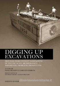 Digging up excavations. Processi di ricontestualizzazione di «vecchi» scavi archeologici: esperienze, problemi, prospettive.pdf