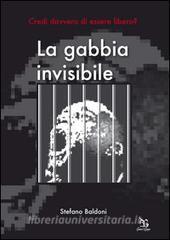 La gabbia invisibile. Credi davvero di essere libero?.pdf