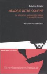 Memorie oltre confine. La letteratura postcoloniale italiana in prospettiva storica.pdf