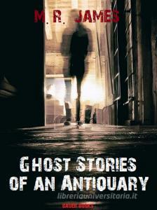 Ebook Ghost Stories of an Antiquary di Montague Rhodes James, M.R. James, Bauer Books edito da Bauer Books