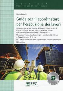 Guida per il coordinatore per lesecuzione dei lavori. Manuale per i corsi di abilitazione per i coordinatori di 120 ore e di aggiornamento di 40 ore. Con CD-ROM.pdf