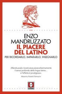 Il piacere del latino. Per ricordarlo, impararlo, insegnarlo.pdf