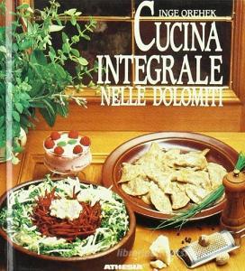 Cucina integrale nelle Dolomiti. Ediz. ridotta.pdf