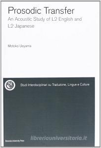 Prosodic transfer. An acoustic study of L2 English and L2 Japanese. Ediz. inglese e giapponese.pdf