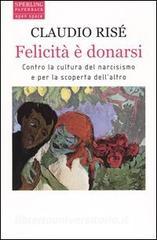 Felicità è donarsi. Contro la cultura del narcisismo e per la scoperta dellaltro.pdf
