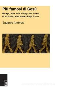 Più famosi di Gesù. George, John, Paul e Ringo alla ricerca di se stessi, oltre sesso, droga & rnr.pdf