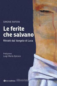 Le ferite che salvano. Ritratti dal Vangelo di Luca.pdf