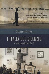 L Italia del silenzio. 8 settembre 1943: storia del paese che non ha fatto i conti con il proprio passato.pdf