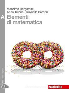 Elementi di matematica. Vol. A: disequazioni, coniche, statistica, esponenziali e logaritmi, limiti, derivate... Per le Scuole superiori. Con espansione online.pdf
